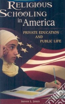 Religious Schooling in America libro in lingua di Jones Steven L.