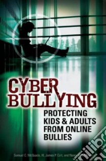 Cyber Bullying libro in lingua di McQuade Samuel C. III, Colt James P., Meyer Nancy B. B.