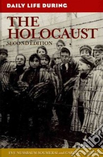 Daily Life During the Holocaust libro in lingua di Soumerai Eve Nussbaum, Schulz Carol D.