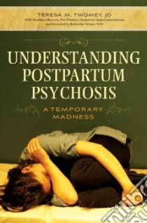 Understanding Postpartum Psychosis libro in lingua di Twomey Teresa M., Bennett Shoshana Ph.D., Wisner Katherine M.D. (FRW)