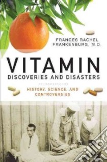 Vitamin Discoveries and Disasters libro in lingua di Frankenburg Frances Rachel