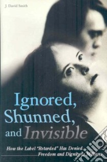 Ignored, Shunned, and Invisible libro in lingua di Smith J. David