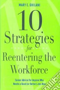 10 Strategies for Reentering the Workforce libro in lingua di Ghilani Mary E.
