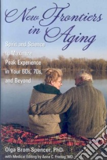 New Frontiers in Aging libro in lingua di Spencer Olga Brom Ph.D., Freitag Anna C. M.D. (EDT), Enyeart Stacy (FRW)