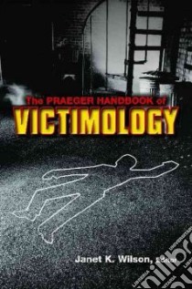 The Praeger Handbook of Victimology libro in lingua di Wilson Janet K. (EDT)