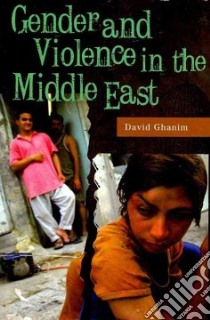 Gender and Violence in the Middle East libro in lingua di Ghanim David