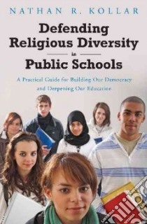 Defending Religious Diversity in Public Schools libro in lingua di Kollar Nathan R.