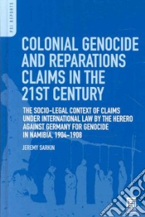 Colonial Genocide and Reparations Claims in the 21st Century libro in lingua di Sarkin Jeremy