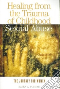Healing from the Trauma of Childhood Sexual Abuse libro in lingua di Duncan Karen A.