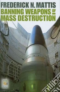 Banning Weapons of Mass Destruction libro in lingua di Mattis Frederick N.