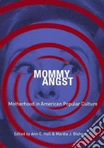 Mommy Angst libro in lingua di Hall Ann C. (EDT), Bishop Mardia J. (EDT)