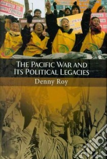 The Pacific War and Its Political Legacies libro in lingua di Roy Denny