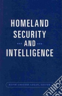 Homeland Security and Intelligence libro in lingua di Logan Keith Gregory (EDT)