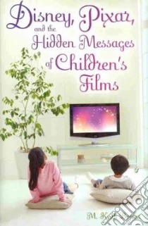 Disney, Pixar, and the Hidden Messages of Children's Films libro in lingua di Booker M. Keith