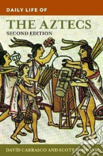 Daily Life of the Aztecs libro in lingua di Carrasco David, Sessions Scott