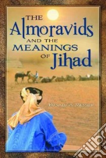 The Almoravids and the Meanings of Jihad libro in lingua di Messier Ronald