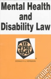 Mental Health and Disability Law in a Nutshell libro in lingua di Hermann Donald H. J.