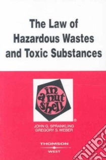 The Law of Hazardous Wastes and Toxic Substances in a Nutshell libro in lingua di Sprankling John G., Weber Gregory S.