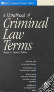 A Handbook of Criminal Law Terms libro in lingua di Garner Bryan A. (EDT), Schultz David W. (EDT), Powell Elizabeth (EDT)