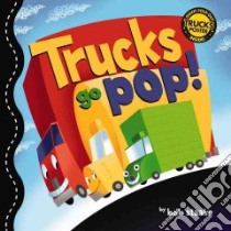 Trucks Go Pop! libro in lingua di Staake Bob