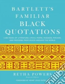 Bartlett's Familiar Black Quotations libro in lingua di Powers Retha (EDT), Gates Henry Louis (FRW)