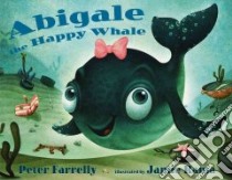 Abigale The Happy Whale libro in lingua di Farrelly Peter, Rama Jamie (ILT)