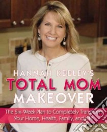 Hannah Keeley's Total Mom Makeover libro in lingua di Keeley Hannah