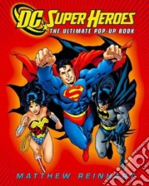 Dc Super Heroes: the Ultimate Pop-up Book libro in lingua di DC Comics Inc. (COR), Reinhart Matthew