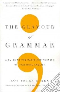 The Glamour of Grammar libro in lingua di Clark Roy Peter