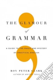 The Glamour of Grammar libro in lingua di Clark Roy Peter