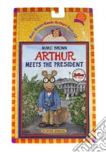 Arthur Meets the President libro in lingua di Brown Marc Tolon