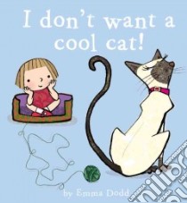 I Don't Want a Cool Cat! libro in lingua di Dodd Emma