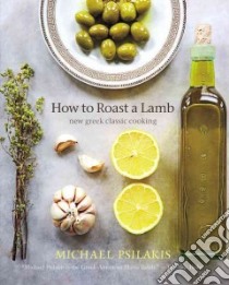How to Roast a Lamb libro in lingua di Psilakis Michael, Binns Brigit Legere, Shapiro Ellen, Kafka Barbara (FRW), Hirsheimer Christopher (PHT), Hamilton Melissa (PHT)