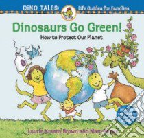 Dinosaurs Go Green! libro in lingua di Brown Laurene Krasny, Brown Marc Tolon (ILT)