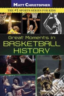 Great Moments in Basketball History libro in lingua di Christopher Matt, Peters Stephanie