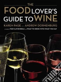 The Food Lover's Guide to Wine libro in lingua di Page Karen, Dornenburg Andrew, Kirkman Tom (PHT)