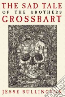 The Sad Tale of the Brothers Grossbart libro in lingua di Bullington Jesse
