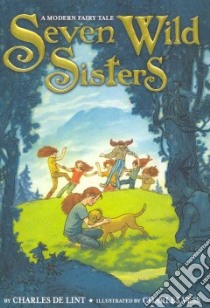 Seven Wild Sisters libro in lingua di De Lint Charles, Vess Charles (ILT)