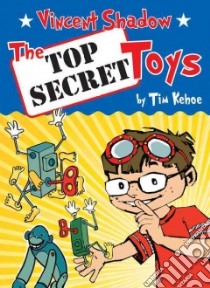 The Top Secret Toys libro in lingua di Kehoe Tim, Francis Guy (ILT)