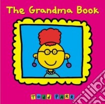 The Grandma Book libro in lingua di Parr Todd