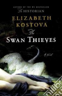 The Swan Thieves libro in lingua di Kostova Elizabeth