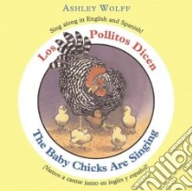 Los Pollitos Dicen/The Baby Chicks Are Singing libro in lingua di Wolff Ashley