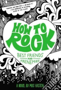 How to Rock Best Friends and Frenemies libro in lingua di Haston Meg