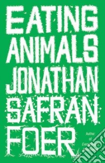 Eating Animals libro in lingua di Foer Jonathan Safran