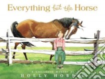 Everything but the Horse libro in lingua di Hobbie Holly