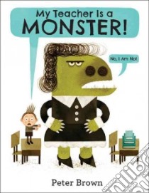 My Teacher Is a Monster! (No, I Am Not.) libro in lingua di Brown Peter