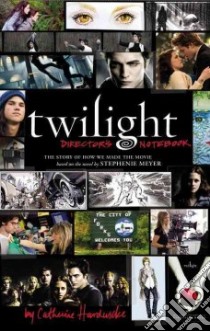 Twilight Director's Notebook libro in lingua di Hardwicke Catherine
