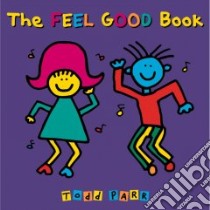 The Feel Good Book libro in lingua di Parr Todd