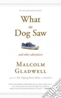 What the Dog Saw libro in lingua di Gladwell Malcolm
