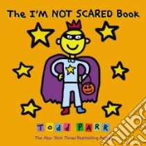 The I'm Not Scared Book libro in lingua di Parr Todd